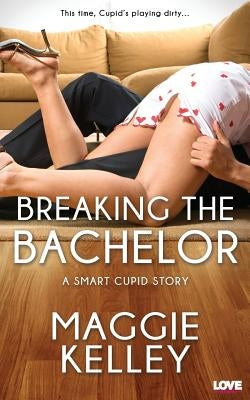 Breaking the Bachelor by Kelley, Maggie