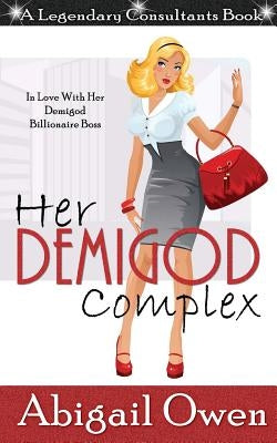 Her Demigod Complex: In Love With Her Demigod Billionaire Boss by Owen, Abigail