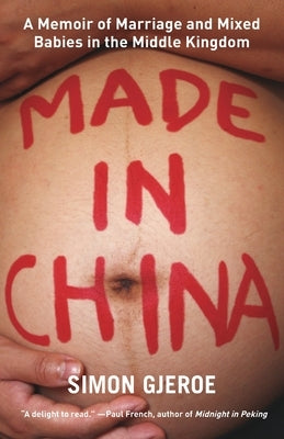 Made in China: A Memoir of Marriage and Mixed Babies in the Middle Kingdom by Gjeroe, Simon