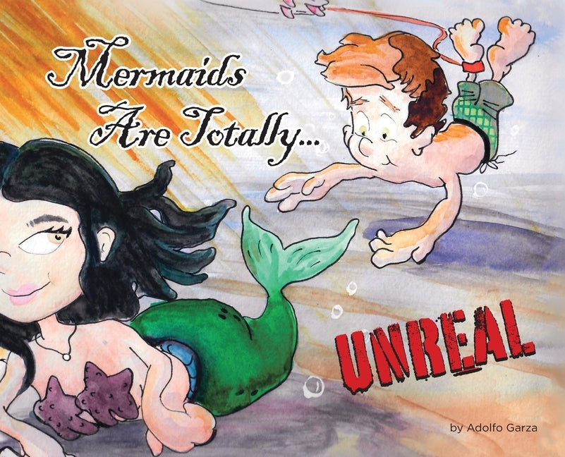 Mermaids Are Totally... UNREAL by Garza, Adolfo