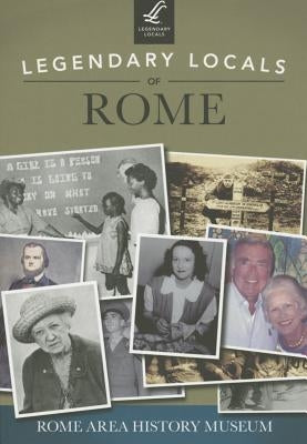 Legendary Locals of Rome by Rome Area History Museum