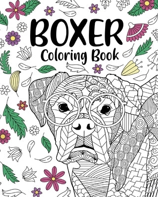 Boxer Dog Coloring Book: Adult Coloring Book, Gifts for Boxer Dog Lovers, Floral Mandala Coloring by Paperland