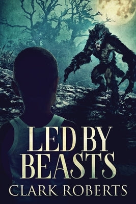 Led By Beasts by Roberts, Clark