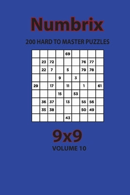 Numbrix - 200 Hard to Master Puzzles 9x9 (Volume 10) by Opaternyi, Artem