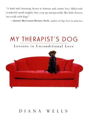 My Therapist's Dog: Lessons in Unconditional Love by Wells, Diana