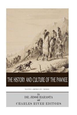 Native American Tribes: The History and Culture of the Pawnee by Harasta, Jesse