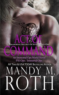 Act of Command (PSI-Ops / Immortal Ops) by Roth, Mandy M.