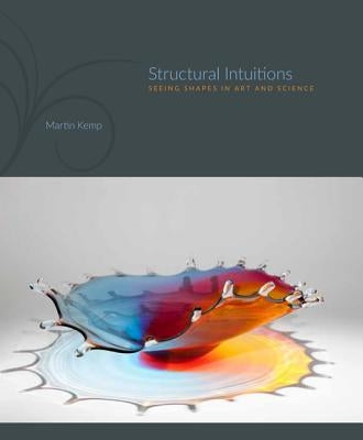 Structural Intuitions: Seeing Shapes in Art and Science by Kemp, Martin