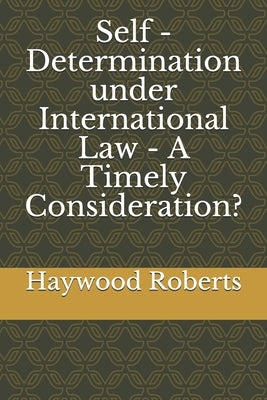 Self - Determination under International Law - A Timely Consideration? by Scott, Robert, Jr.