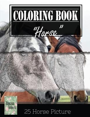Horse Sketch Gray Scale Photo Adult Coloring Book, Mind Relaxation Stress Relief: Just added color to release your stress and power brain and mind, co by Leaves, Banana