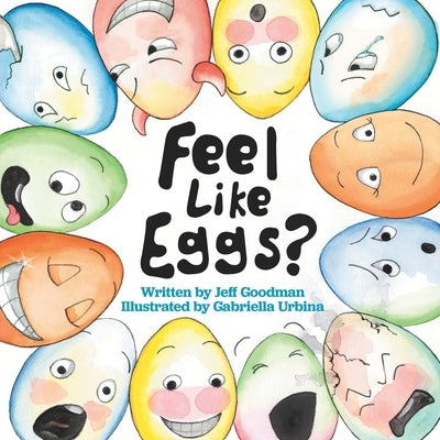 Feel Like Eggs?: Introducing Children to a Dozen Emotions by Urbina, Gabriella
