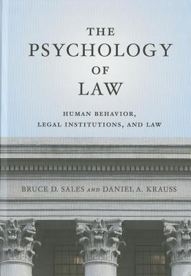 The Psychology of Law: Human Behavior, Legal Institutions, and Law by Sales, Bruce D.