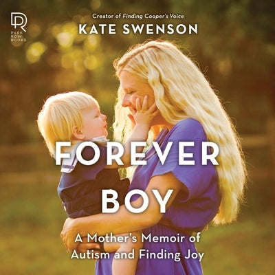 Forever Boy: A Mother's Memoir of Autism and Finding Joy by Swenson, Kate