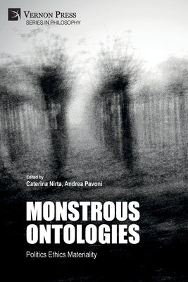 Monstrous Ontologies: Politics Ethics Materiality by Nirta, Caterina