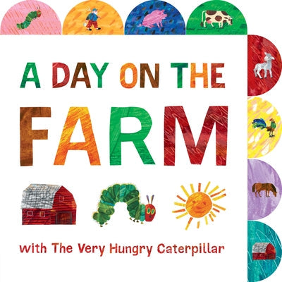 A Day on the Farm with the Very Hungry Caterpillar: A Tabbed Board Book by Carle, Eric