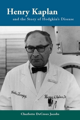 Henry Kaplan and the Story of Hodgkin's Disease by Jacobs, Charlotte