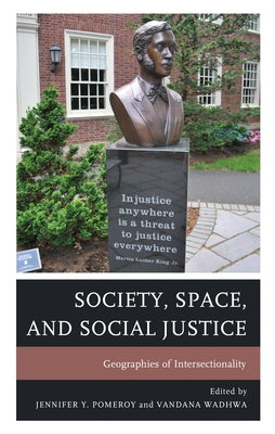 Society, Space, and Social Justice: Geographies of Intersectionality by Pomeroy, Jennifer Y.