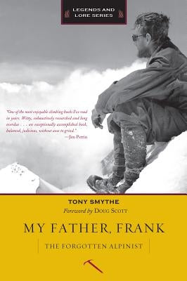 My Father, Frank: The Forgotten Alpinist by Smythe, Tony