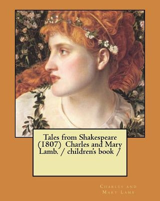 Tales from Shakespeare (1807) Charles and Mary Lamb. / children's book / by Lamb, Charles and Mary