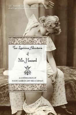 Two Lascivious Adventures of Mr. Howard: A Continuation of Maud Cameron and Her Guardian by Press, Locus Elm