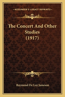 The Concert And Other Studies (1917) by Jameson, Raymond De Loy