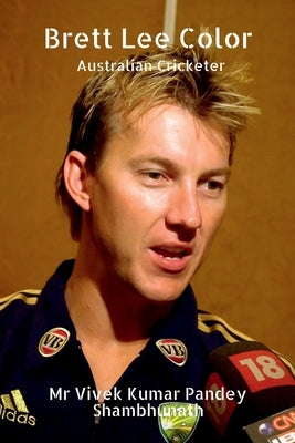 Brett Lee Color: Australian Cricketer by Shambhunath, Vivek Kumar Pandey
