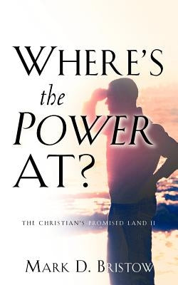 Where's the Power At? by Bristow, Mark D.