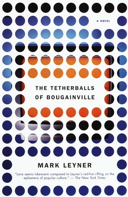 The Tetherballs of Bougainville by Leyner, Mark