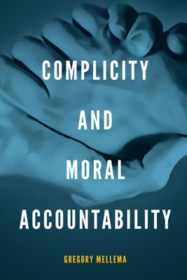 Complicity and Moral Accountability by Mellema, Gregory