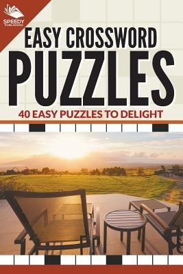 Easy Crossword Puzzles: 40 Easy Puzzles To Delight by Speedy Publishing LLC