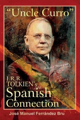 Uncle Curro. J.R.R. Tolkien's Spanish Connection by Ferrández Bru, José Manuel