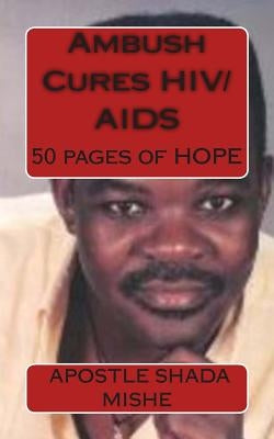 Ambush Cures HIV/AIDS: 50 pages of HOPE by Mishe, Apostle Shada