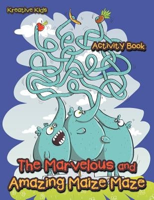 The Marvelous and Amazing Maize Maze Activity Book by Kreative Kids