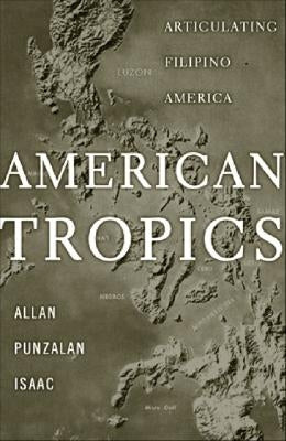 American Tropics: Articulating Filipino America by Isaac, Allan Punzalan