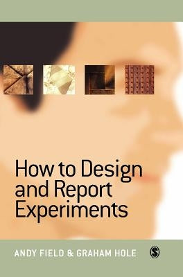 How to Design and Report Experiments by Field, Andy