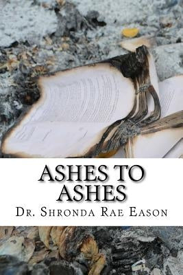 Ashes to Ashes: A Book of Poerty by Eason, Dr Shronda Rae