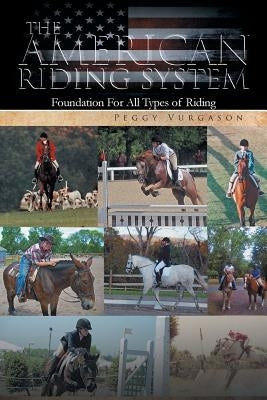 The American Riding System: Foundation For All Types of Riding by Vurgason, Peggy