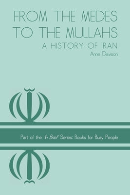 From the Medes to the Mullahs: A History of Iran by Davison, Anne