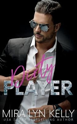 Dirty Player: A Hockey Romance by Kelly, Mira Lyn