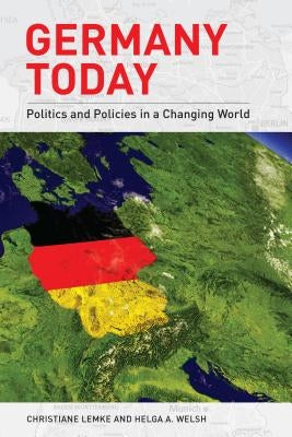 Germany Today: Politics and Policies in a Changing World by Lemke, Christiane
