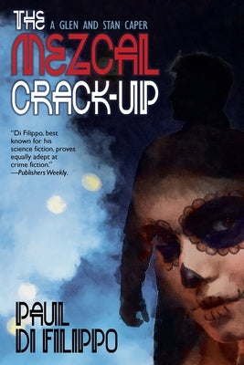 The Mezcal Crack-Up by Di Filippo, Paul