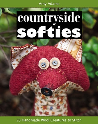 Countryside Softies: 28 Handmade Wood Creatures to Stitch by Adams, Amy