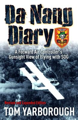 Da Nang Diary: A Forward Air Controller's Gunsight View of Flying with SOG by Yarborough, Thomas R.