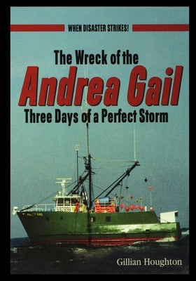 Wreck of the Andrea Gail: Three Days of a Perfect Storm by Houghton, Gillian
