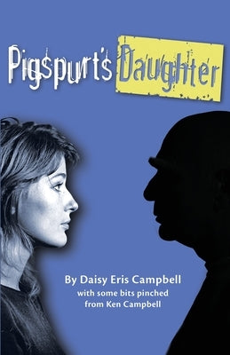 Pigspurt's Daughter: A Mythic Dad / A Legacy of Lunacy by Campbell, Daisy Eris