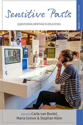 Sensitive Pasts: Questioning Heritage in Education by Boxtel, Carla Van