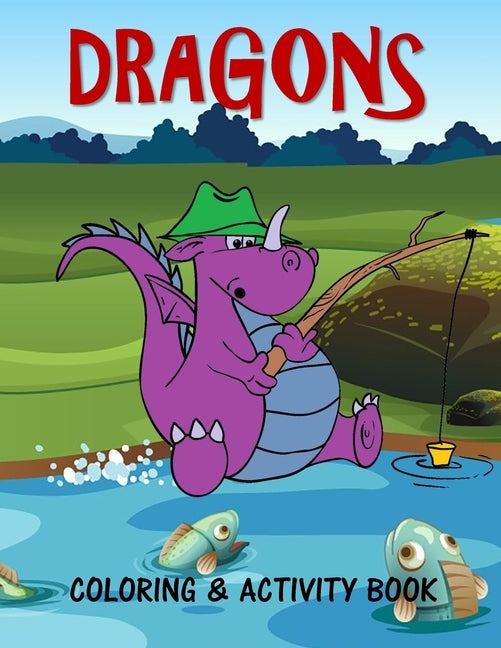Dragons Coloring & Activity Book: For Kids Fun Activities and Coloring pages for 4-8 year old boys and girls by Bn Kids Books