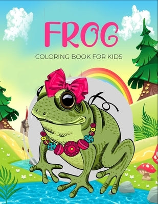 Frog coloring book for kids: A perfect gift for the little ones, either boys or girls for their love of the frogs by Alister, Isabella &.