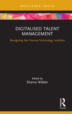 Digitalised Talent Management: Navigating the Human-Technology Interface by Wiblen, Sharna