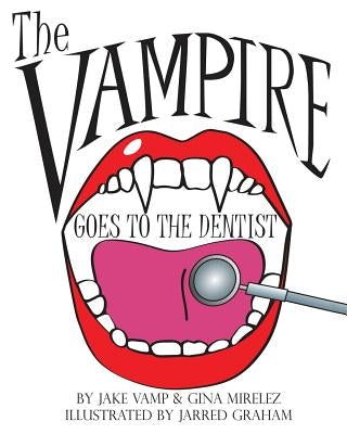 The Vampire Goes To The Dentist by Mirelez, Gina